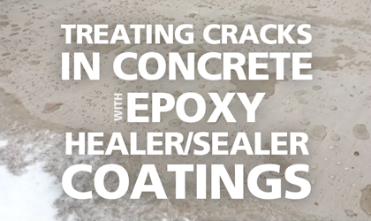 Treating Cracks in Concrete with Epoxy Healer/Sealer Coatings